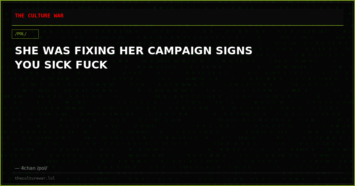 SHE WAS FIXING HER CAMPAIGN SIGNS YOU SICK FUCK
