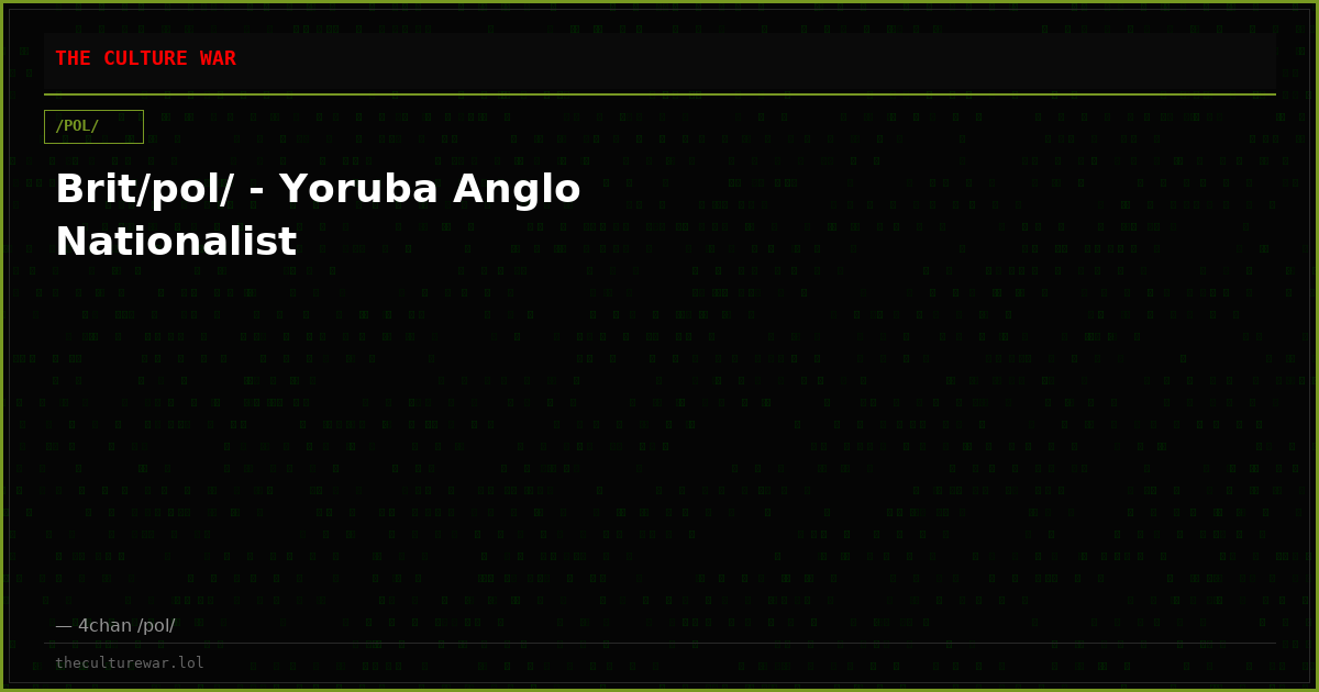 Brit/pol/ - Yoruba Anglo Nationalist