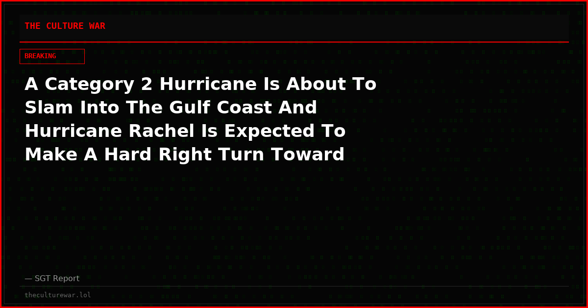 A Category 2 Hurricane Is About To Slam Into The Gulf Coast And Hurricane Rachel Is Expected To Make A Hard Right Turn Toward California