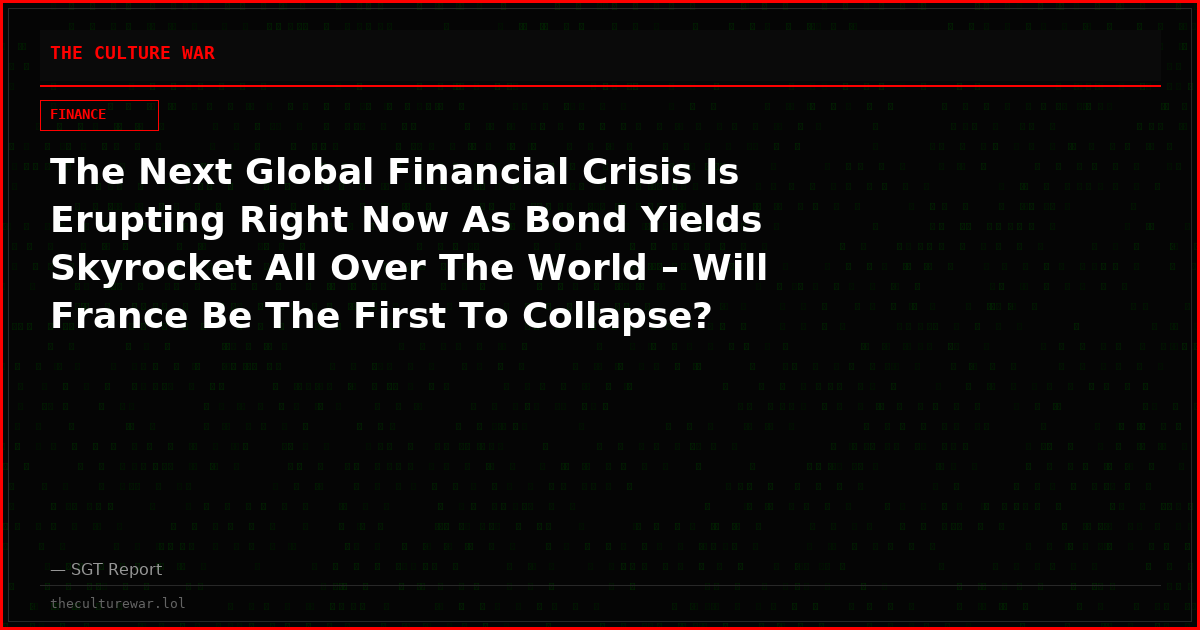 The Next Global Financial Crisis Is Erupting Right Now As Bond Yields Skyrocket All Over The World – Will France Be The First To Collapse?