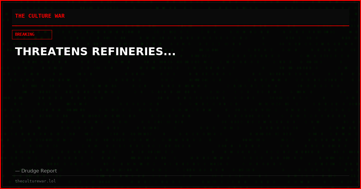 THREATENS REFINERIES...