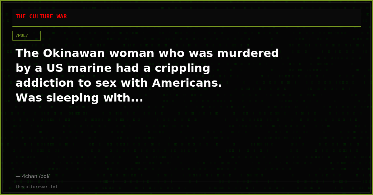 The Okinawan woman who was murdered by a US marine had a crippling addiction to sex with Americans. Was sleeping with...