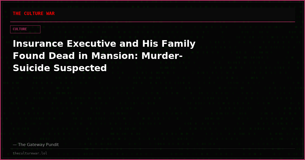 Insurance Executive and His Family Found Dead in Mansion: Murder-Suicide Suspected