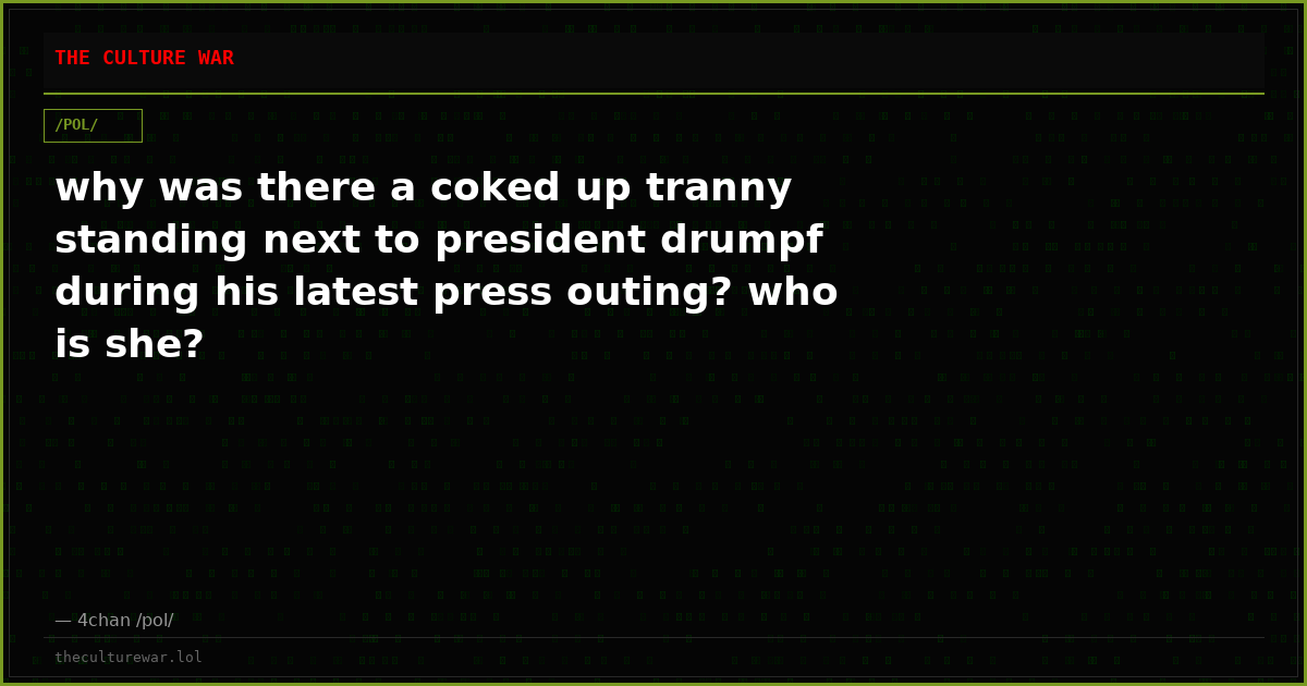 why was there a coked up tranny standing next to president drumpf during his latest press outing? who is she?