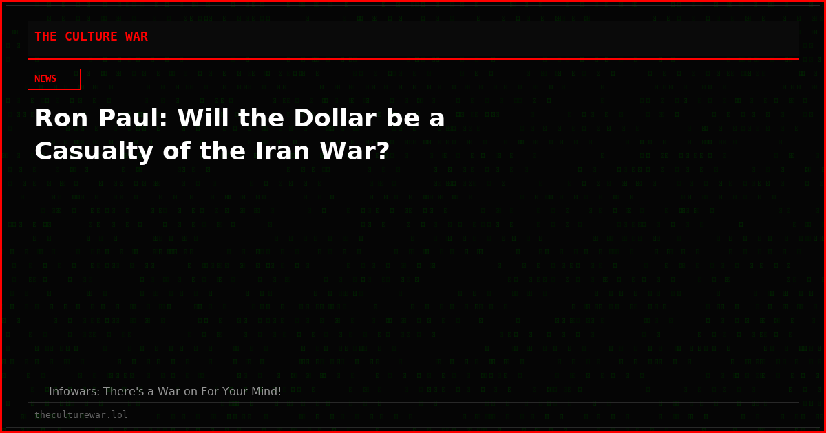 Ron Paul: Will the Dollar be a Casualty of the Iran War?