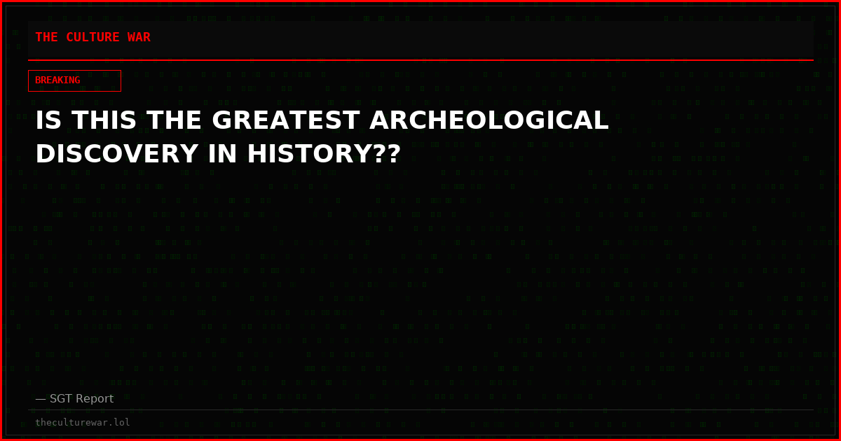 IS THIS THE GREATEST ARCHEOLOGICAL DISCOVERY IN HISTORY??