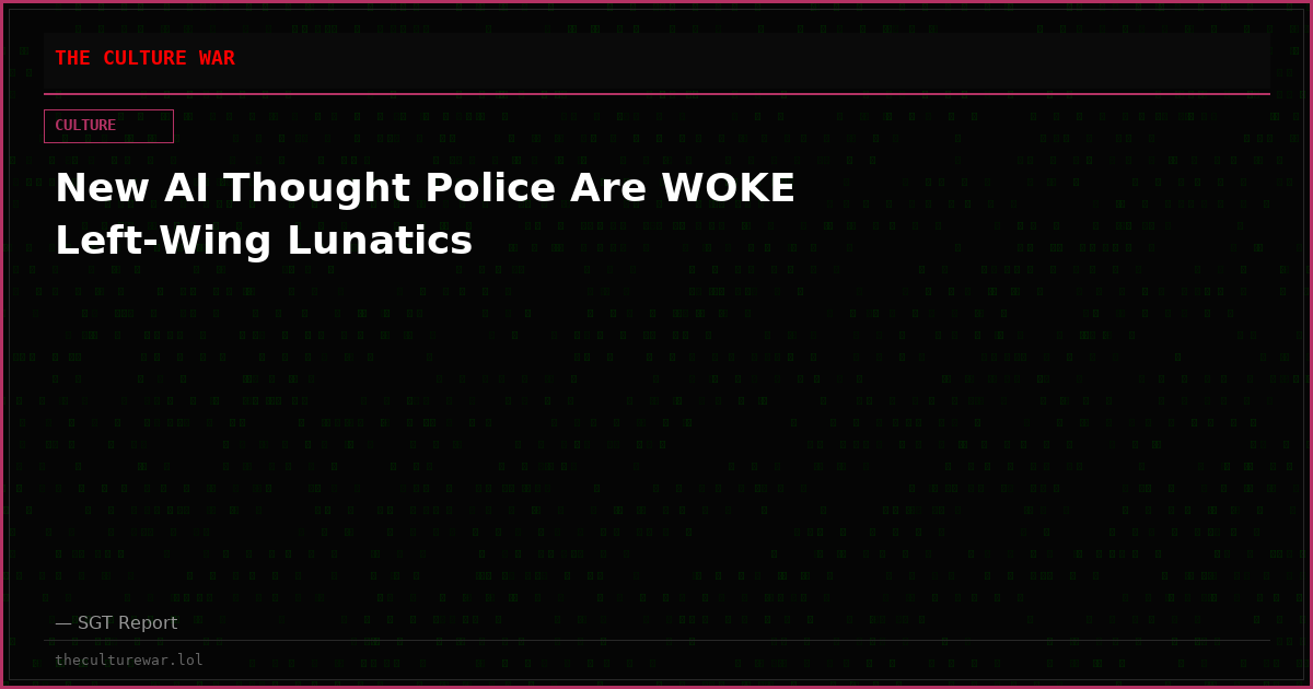 New AI Thought Police Are WOKE Left-Wing Lunatics