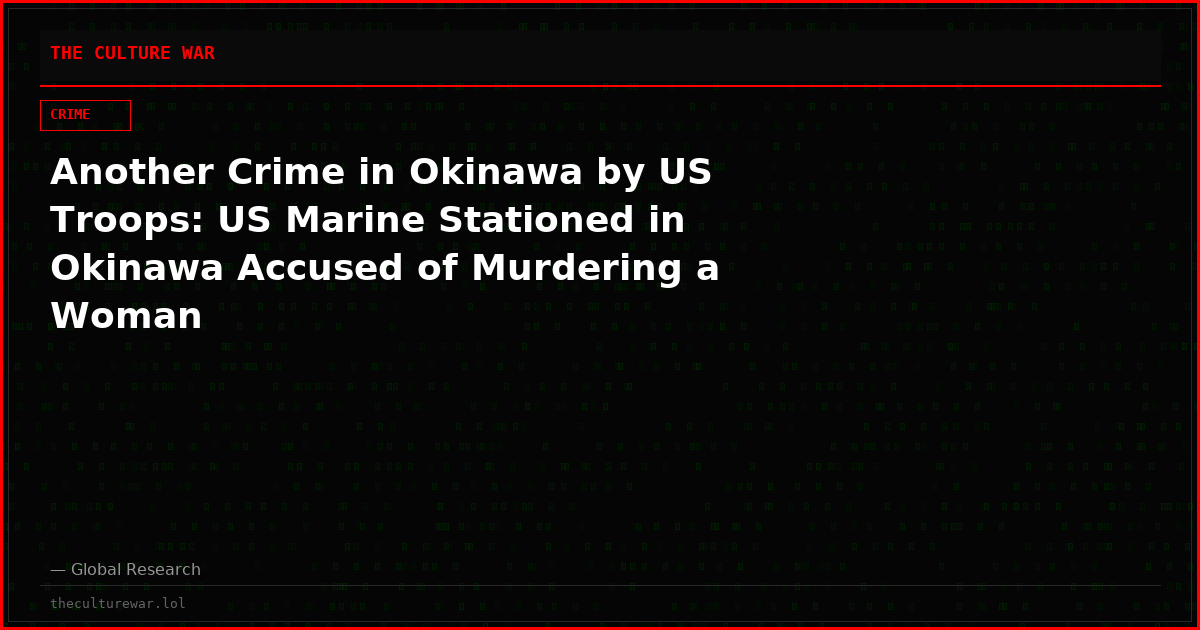 Another Crime in Okinawa by US Troops: US Marine Stationed in Okinawa Accused of Murdering a Woman