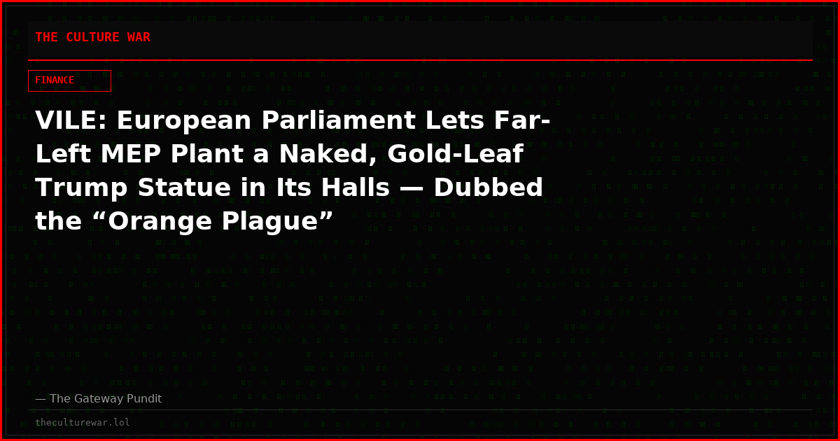 VILE: European Parliament Lets Far-Left MEP Plant a Naked, Gold-Leaf Trump Statue in Its Halls — Dubbed the “Orange Plague”