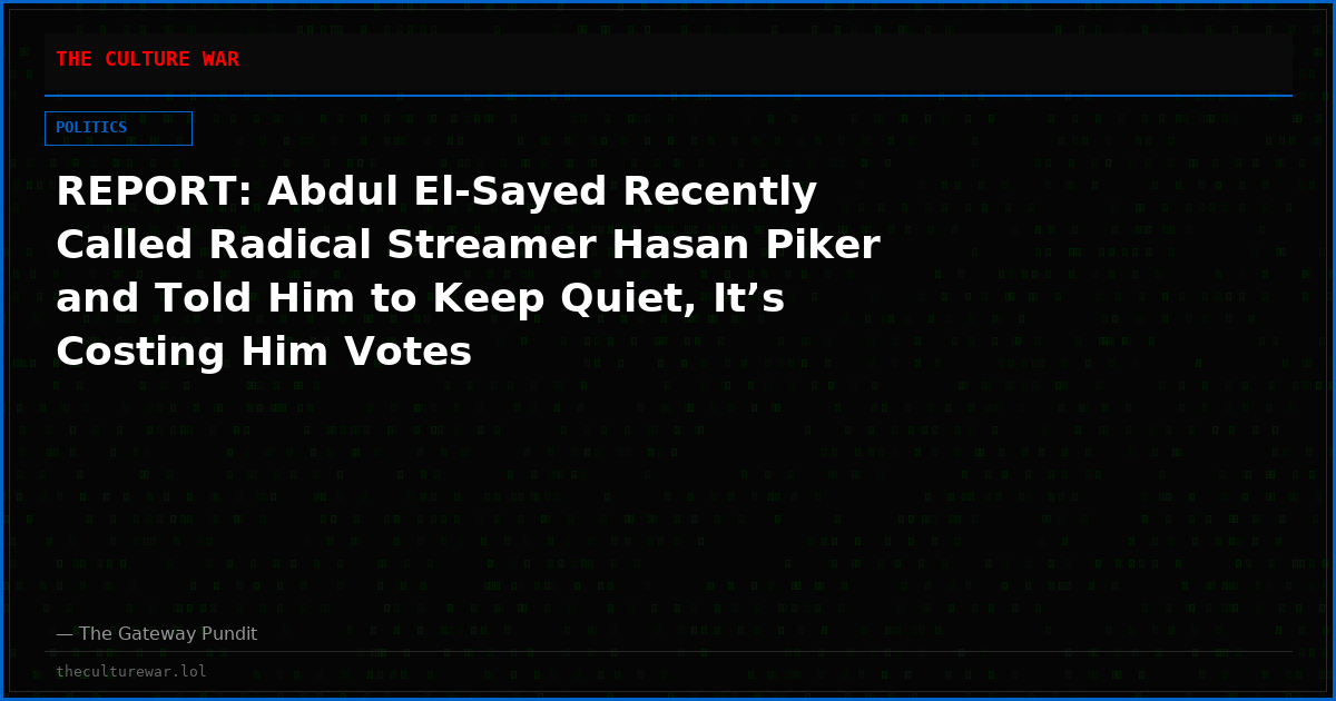 REPORT: Abdul El-Sayed Recently Called Radical Streamer Hasan Piker and Told Him to Keep Quiet, It’s Costing Him Votes