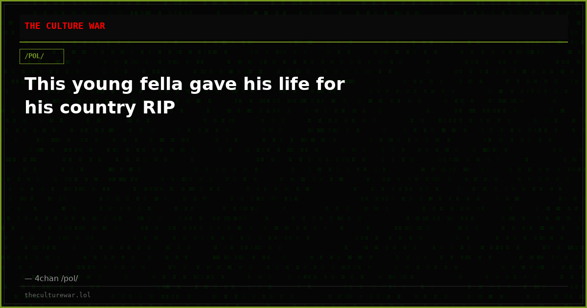 This young fella gave his life for his country RIP