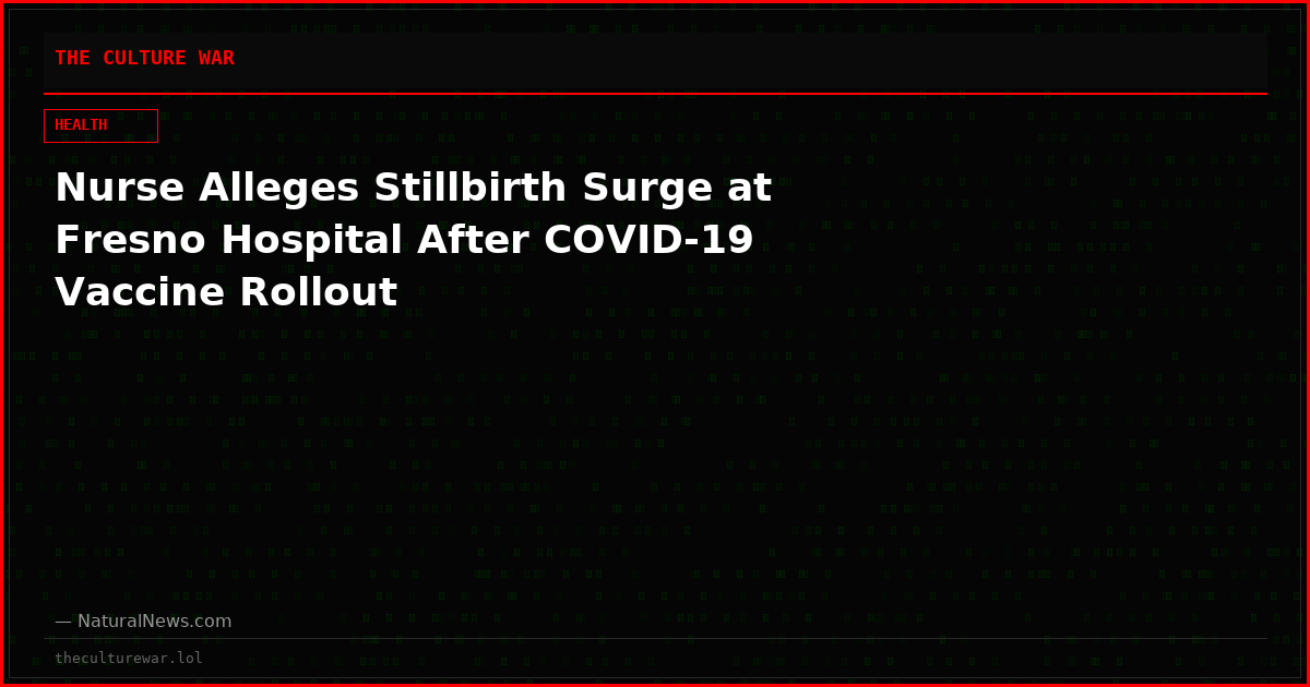 Nurse Alleges Stillbirth Surge at Fresno Hospital After COVID-19 Vaccine Rollout