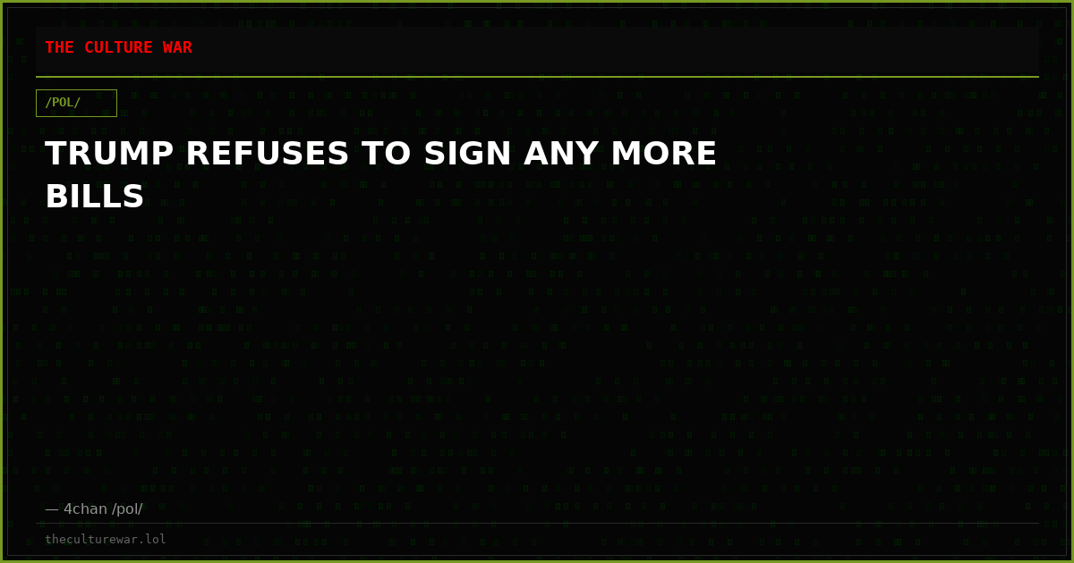 TRUMP REFUSES TO SIGN ANY MORE BILLS