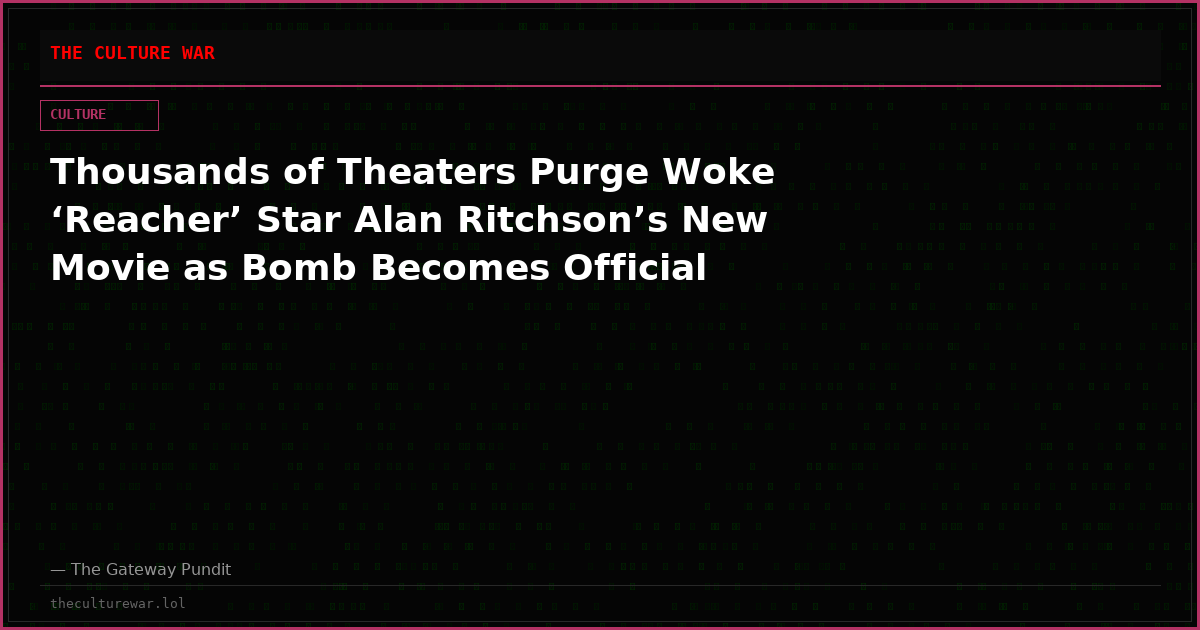 Thousands of Theaters Purge Woke ‘Reacher’ Star Alan Ritchson’s New Movie as Bomb Becomes Official