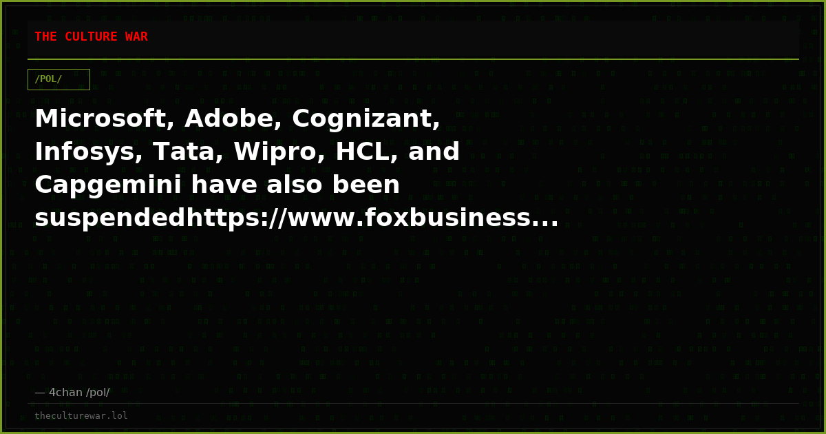Microsoft, Adobe, Cognizant, Infosys, Tata, Wipro, HCL, and Capgemini have also been suspendedhttps://www.foxbusiness...