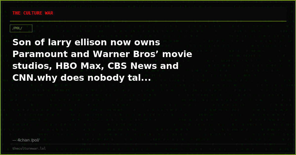 Son of larry ellison now owns Paramount and Warner Bros’ movie studios, HBO Max, CBS News and CNN.why does nobody tal...