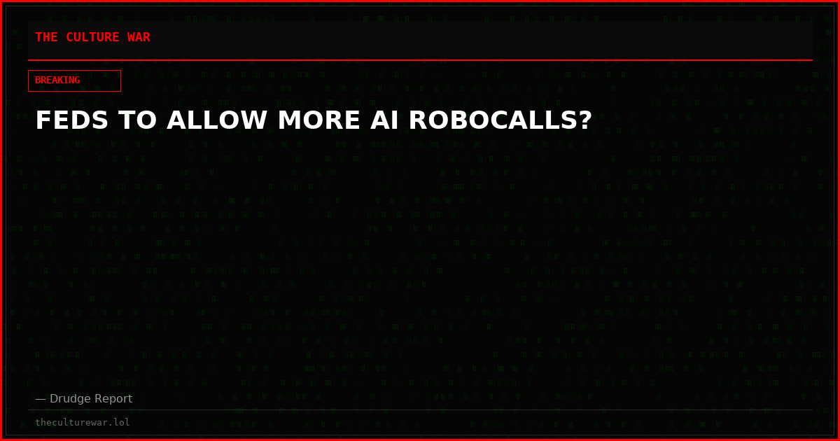 FEDS TO ALLOW MORE AI ROBOCALLS?