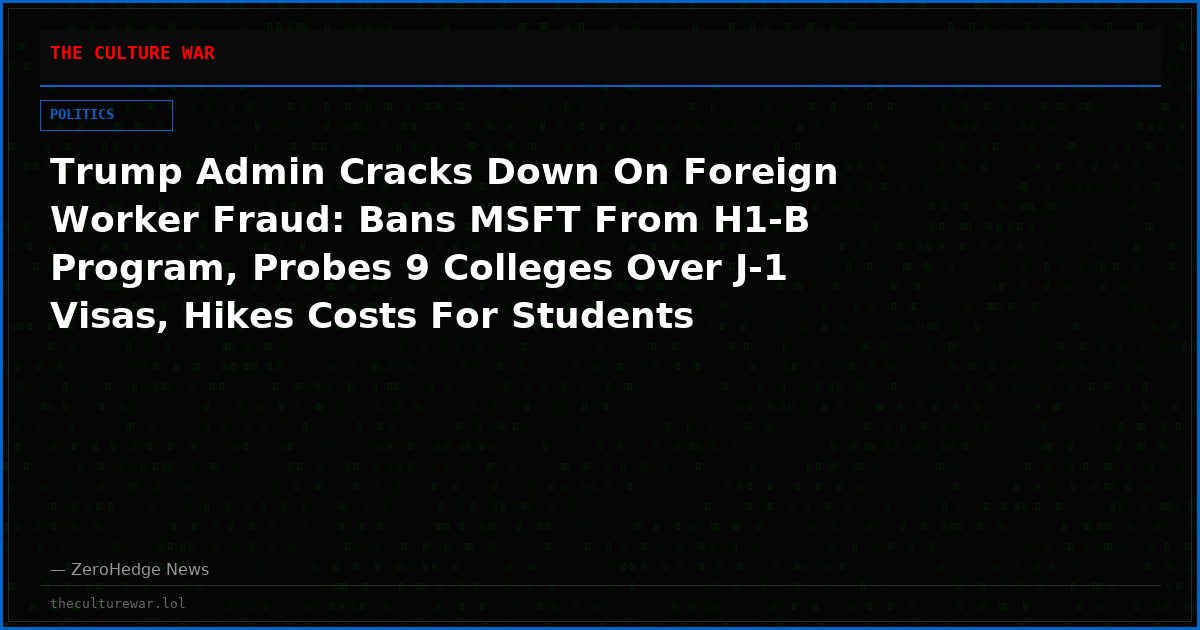 Trump Admin Cracks Down On Foreign Worker Fraud: Bans MSFT From H1-B Program, Probes 9 Colleges Over J-1 Visas, Hikes Costs For Students