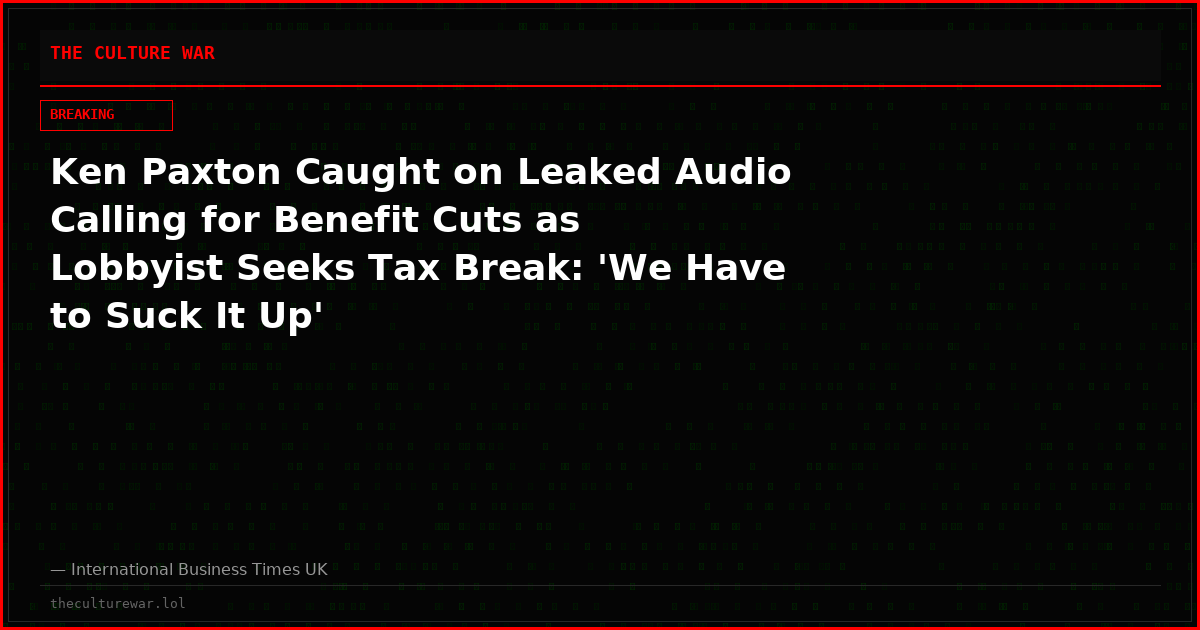 Ken Paxton Caught on Leaked Audio Calling for Benefit Cuts as Lobbyist Seeks Tax Break: 'We Have to Suck It Up'