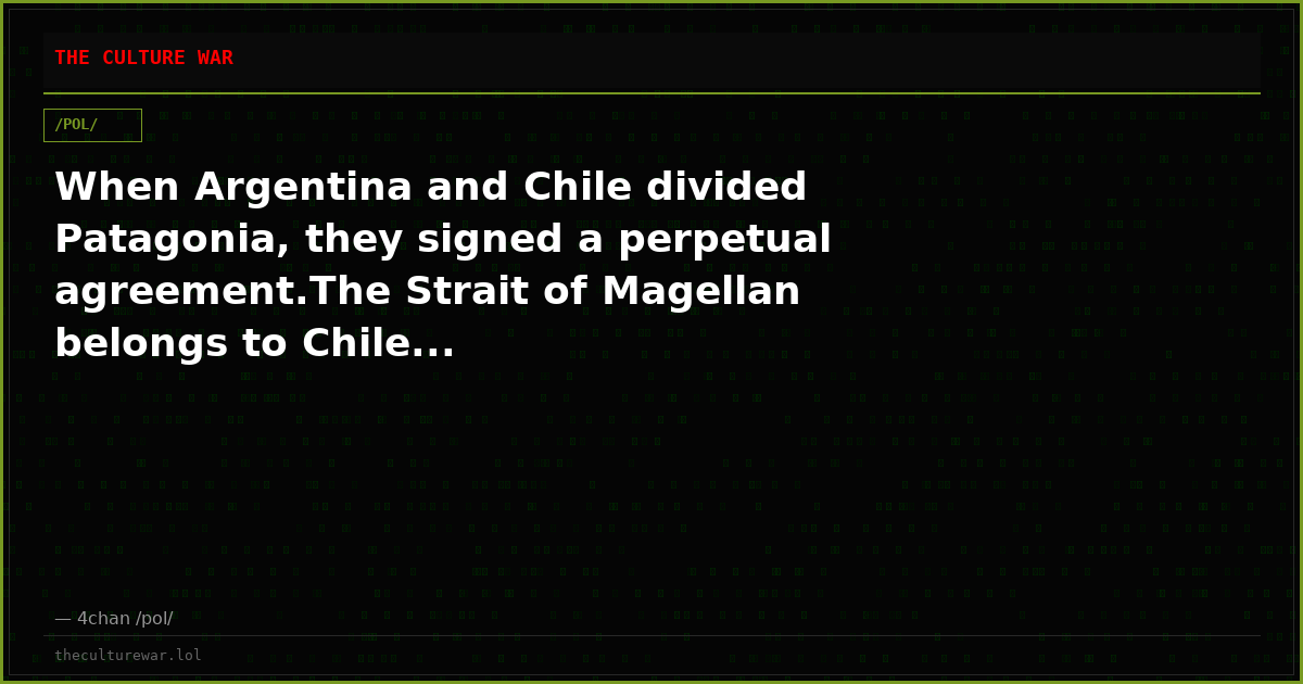 When Argentina and Chile divided Patagonia, they signed a perpetual agreement.The Strait of Magellan belongs to Chile...