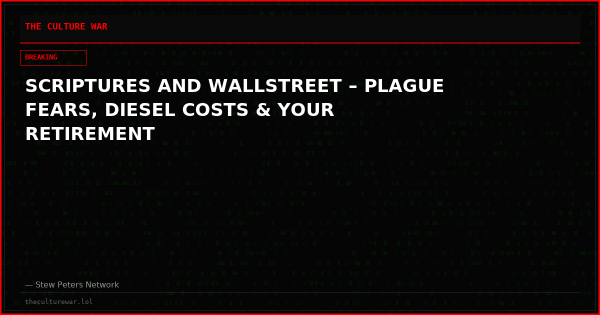 SCRIPTURES AND WALLSTREET – PLAGUE FEARS, DIESEL COSTS & YOUR RETIREMENT