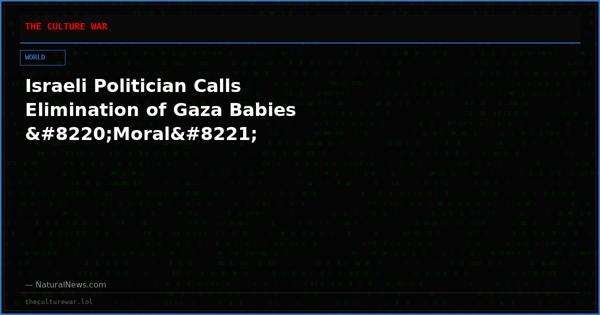 Israeli Politician Calls Elimination of Gaza Babies “Moral”