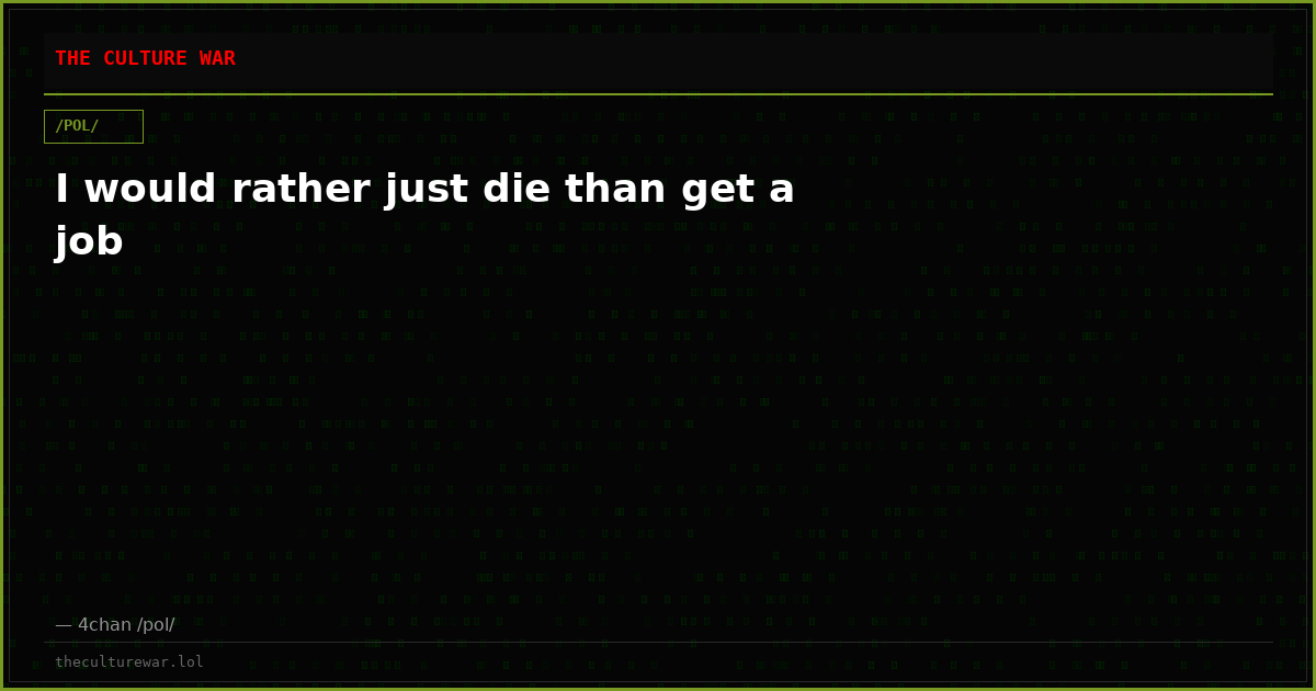 I would rather just die than get a job