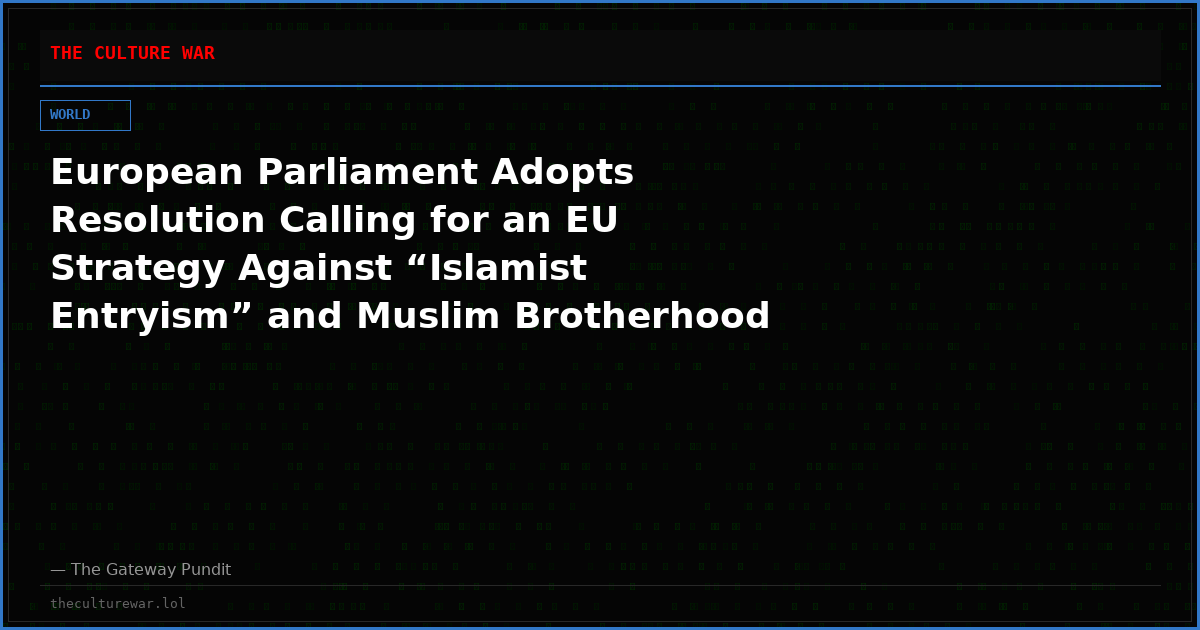 European Parliament Adopts Resolution Calling for an EU Strategy Against “Islamist Entryism” and Muslim Brotherhood Networks