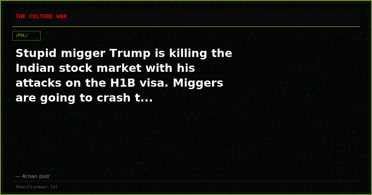 Stupid migger Trump is killing the Indian stock market with his attacks on the H1B visa. Miggers are going to crash t...