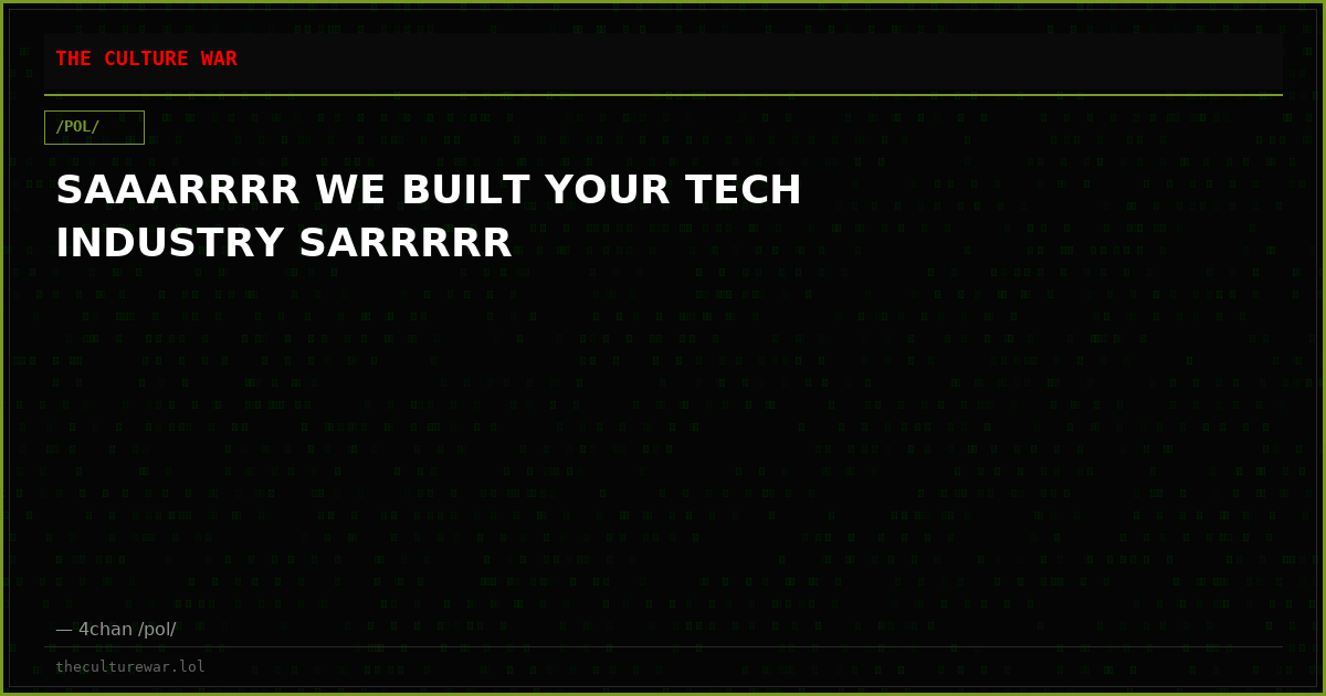SAAARRRR WE BUILT YOUR TECH INDUSTRY SARRRRR