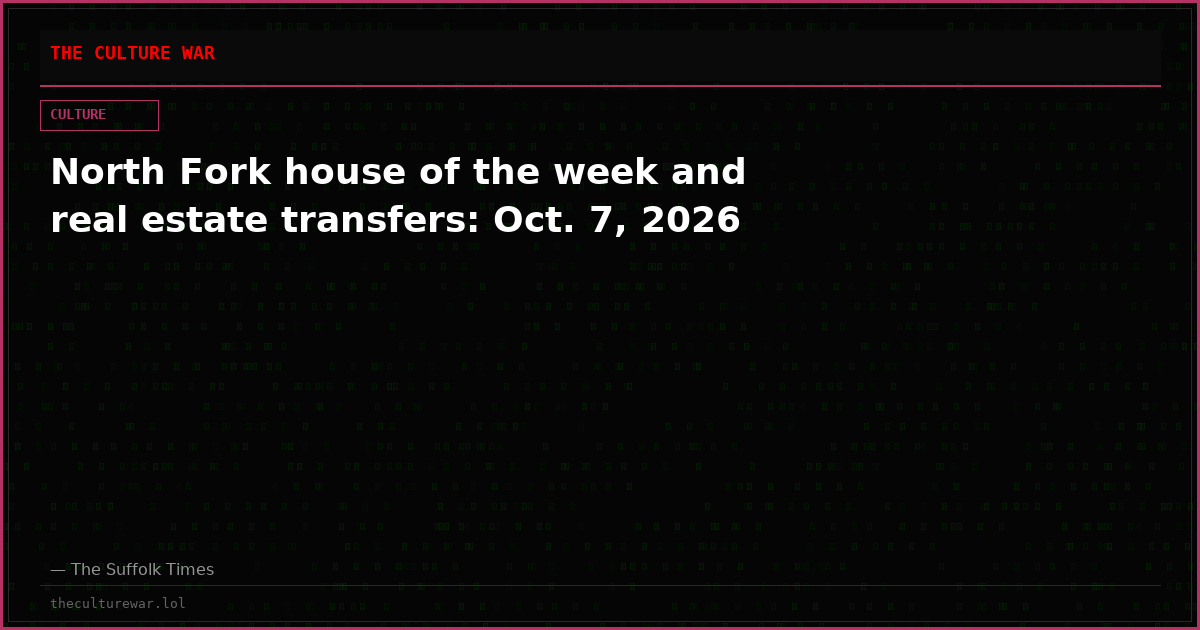 North Fork house of the week and real estate transfers: Oct. 7, 2026