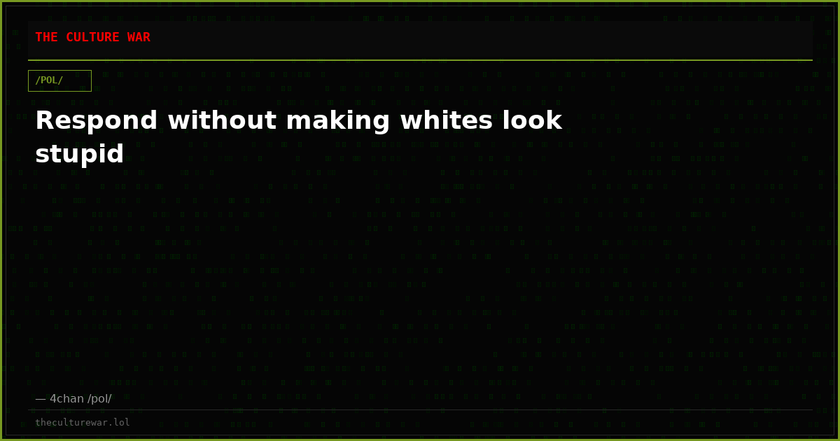 Respond without making whites look stupid