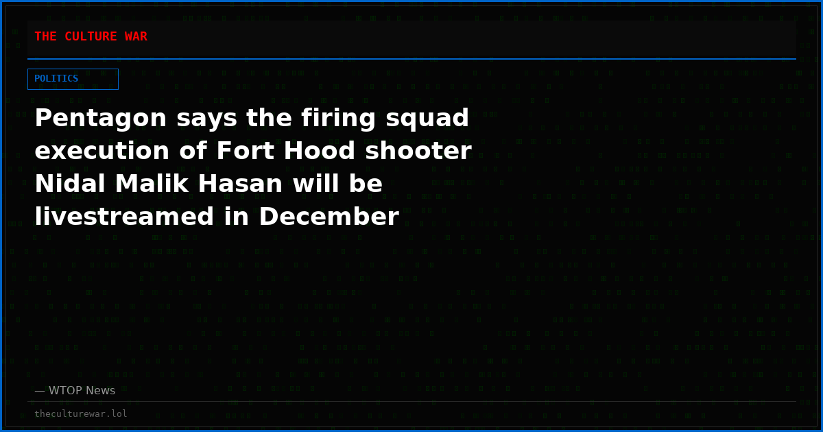 Pentagon says the firing squad execution of Fort Hood shooter Nidal Malik Hasan will be livestreamed in December
