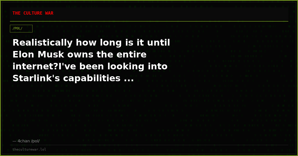 Realistically how long is it until Elon Musk owns the entire internet?I've been looking into Starlink's capabilities ...