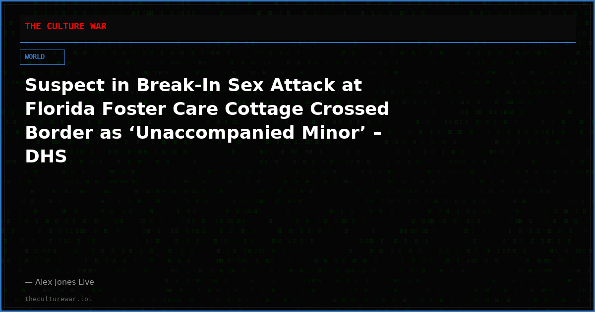 Suspect in Break-In Sex Attack at Florida Foster Care Cottage Crossed Border as ‘Unaccompanied Minor’ – DHS