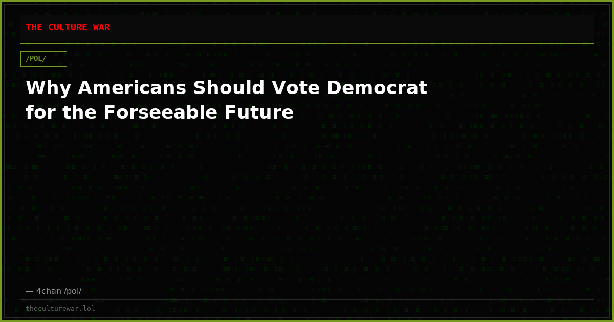 Why Americans Should Vote Democrat for the Forseeable Future