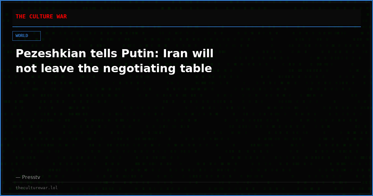 Pezeshkian tells Putin: Iran will not leave the negotiating table