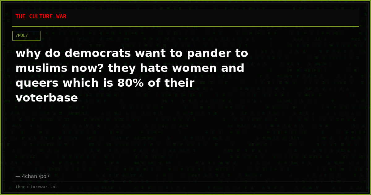 why do democrats want to pander to muslims now? they hate women and queers which is 80% of their voterbase