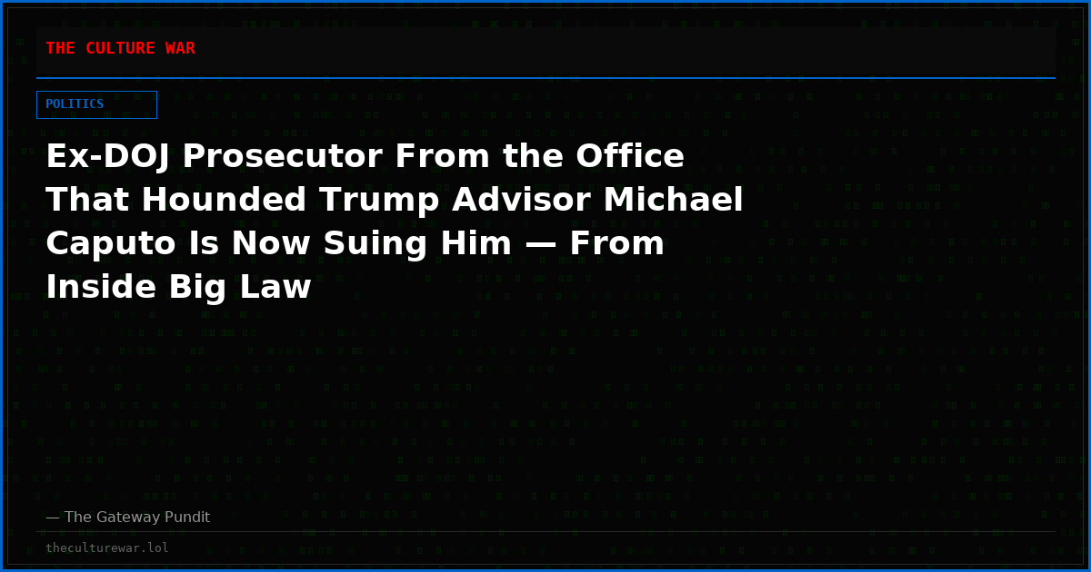 Ex-DOJ Prosecutor From the Office That Hounded Trump Advisor Michael Caputo Is Now Suing Him — From Inside Big Law