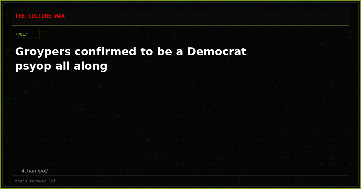 Groypers confirmed to be a Democrat psyop all along
