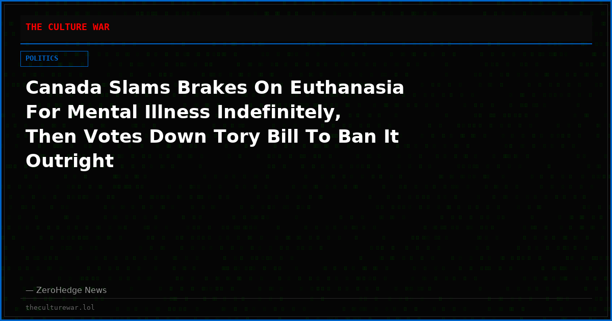 Canada Slams Brakes On Euthanasia For Mental Illness Indefinitely, Then Votes Down Tory Bill To Ban It Outright