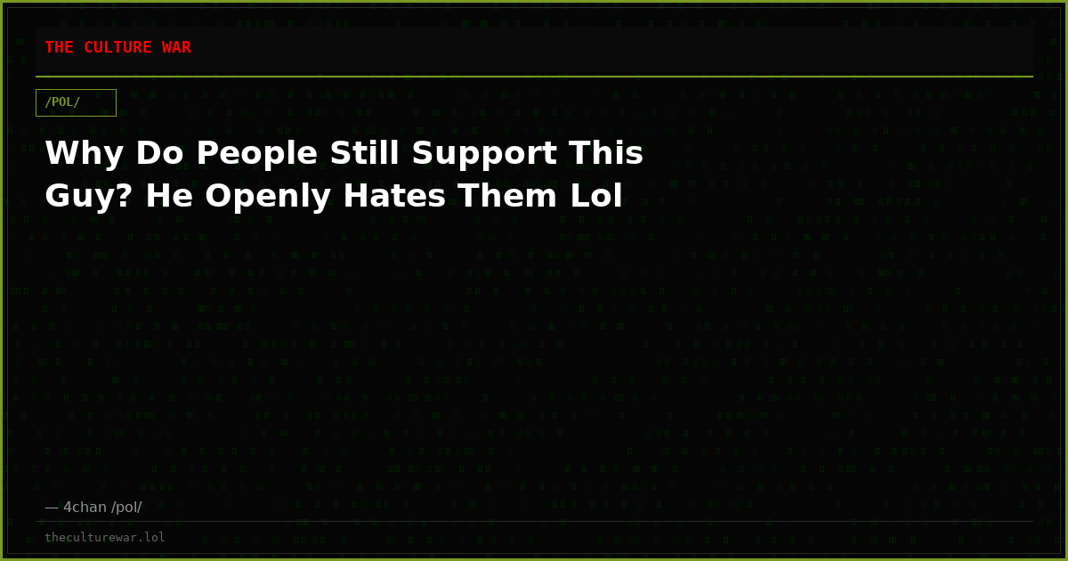 Why Do People Still Support This Guy? He Openly Hates Them Lol