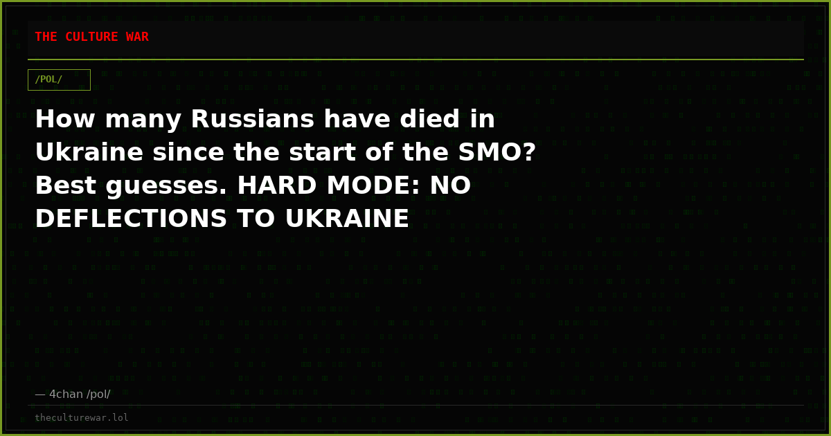 How many Russians have died in Ukraine since the start of the SMO? Best guesses. HARD MODE: NO DEFLECTIONS TO UKRAINE