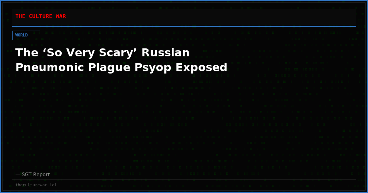 The ‘So Very Scary’ Russian Pneumonic Plague Psyop Exposed