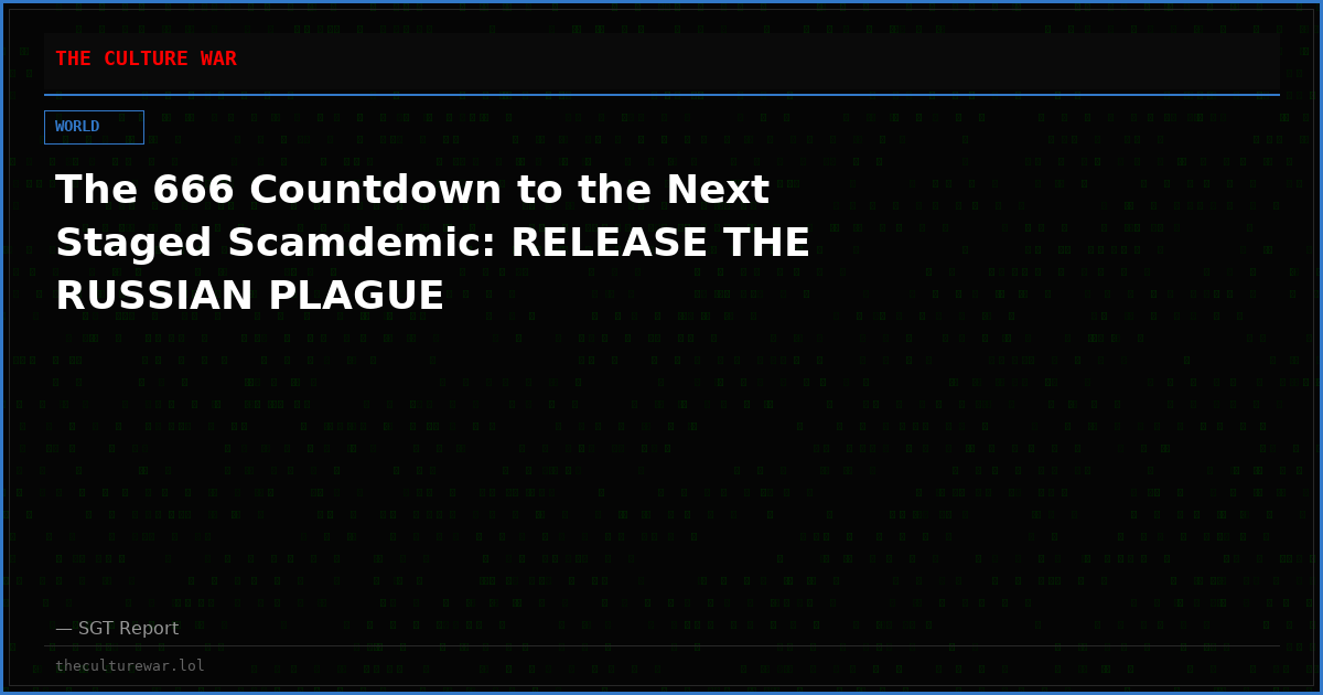 The 666 Countdown to the Next Staged Scamdemic: RELEASE THE RUSSIAN PLAGUE