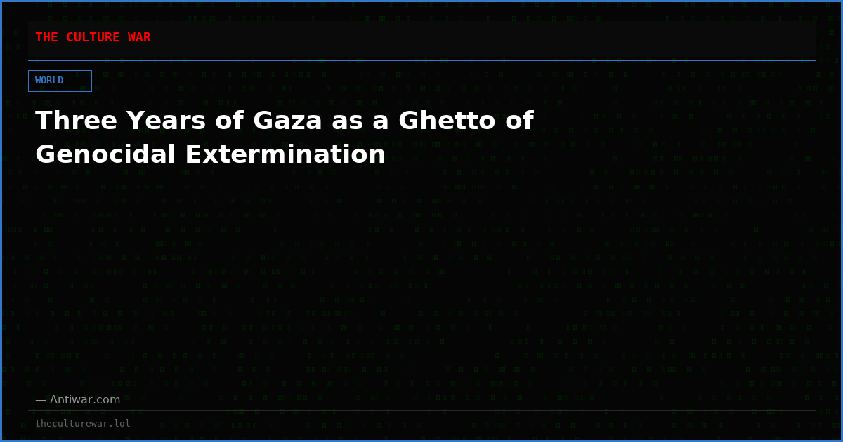 Three Years of Gaza as a Ghetto of Genocidal Extermination