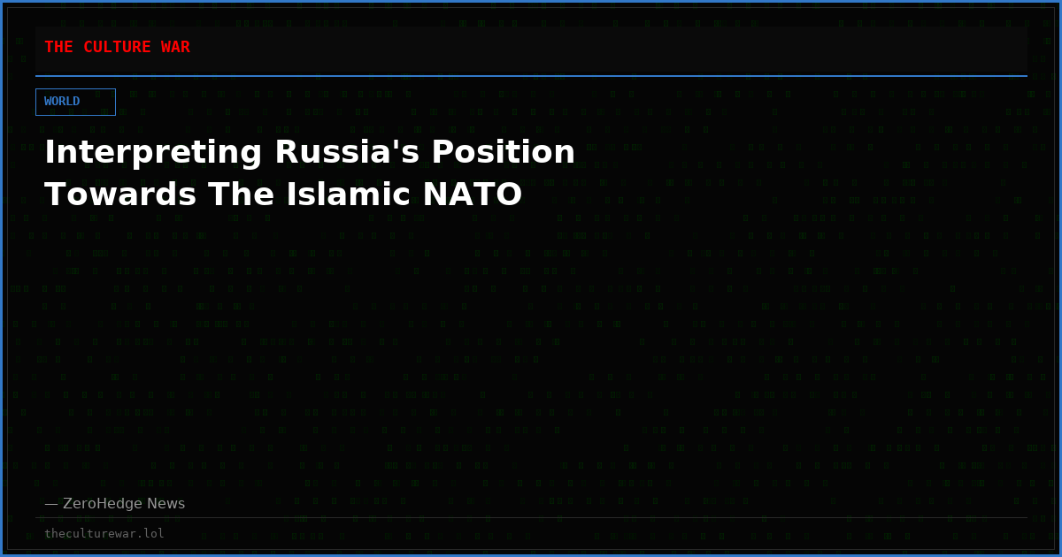 Interpreting Russia's Position Towards The Islamic NATO