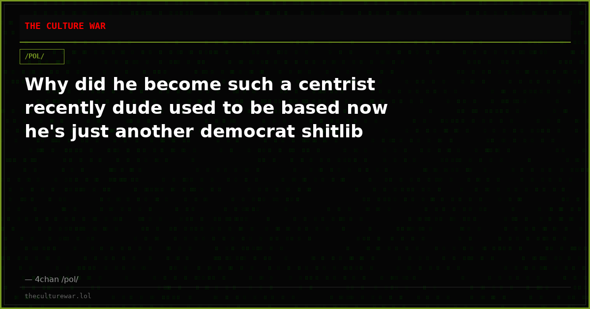Why did he become such a centrist recently dude used to be based now he's just another democrat shitlib