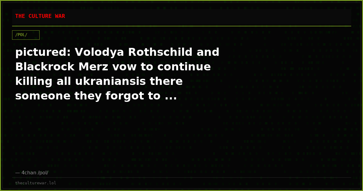 pictured: Volodya Rothschild and Blackrock Merz vow to continue killing all ukraniansis there someone they forgot to ...