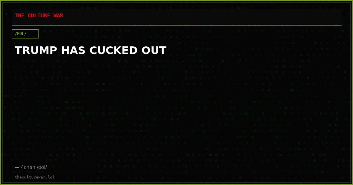 TRUMP HAS CUCKED OUT